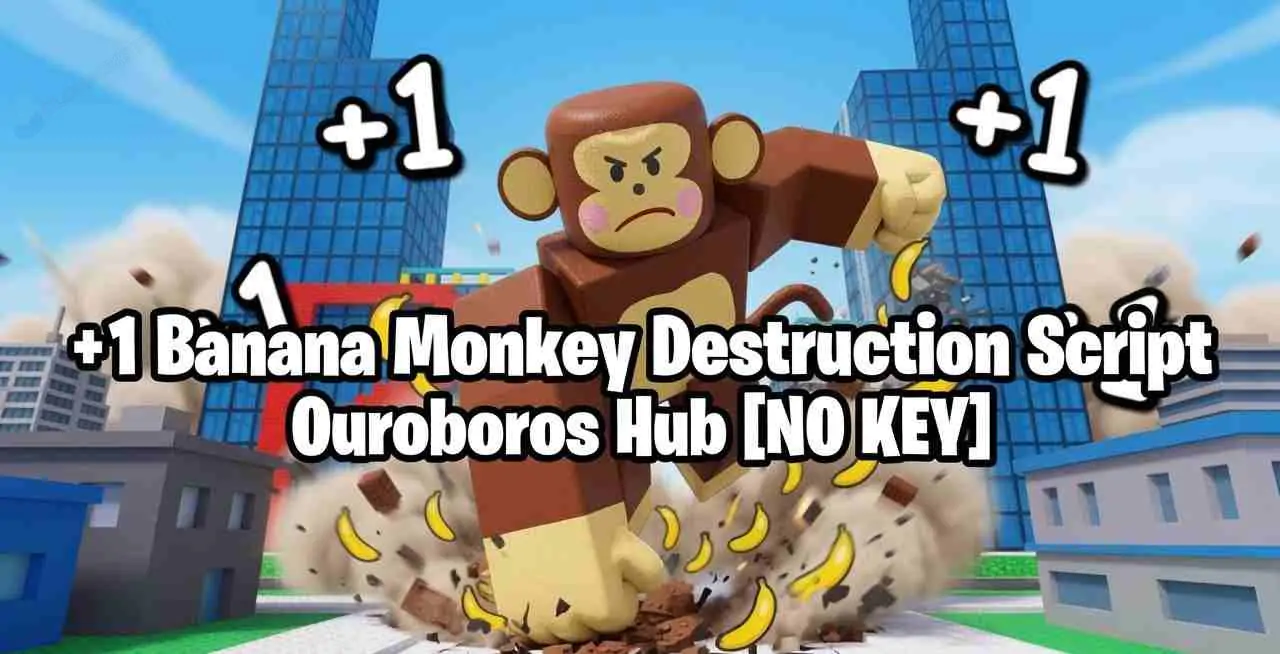 +1 Banana Monkey Destruction Script | Ouroboros Hub [NO KEY]